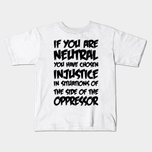 If You Are Neutral In Situations Injustice Oppressor Kids T-Shirt